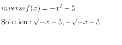 The inverse of f(x)=-x^2-3 is sqrt(-x-3),-sqrt(-x-3)